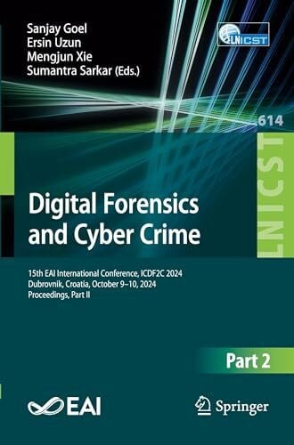 Digital Forensics and Cyber Crime: 15th EAI International Conference, ICDF2C 2024, Dubrovnik, Croatia, October 9–10, 2024, Proceedings, Part II ... and Telecommunications Engineering, Band 614)