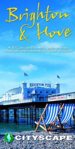 Brighton and Hove: A 3D Cityscape Map with a Guide to Shops, Restaurants, Entertainment and Visitor Attractions