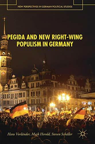 PEGIDA and New Right-Wing Populism in Germany (New Perspectives in German Political Studies)