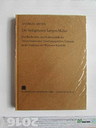 Die Verlagsfusion Langen-Müller: Zur Buchmarkt- und Kulturpolitik des Deutschnationalen Handlungsgehilfen- Verbands (DHV) in der Endphase der Weimarer ... Sonderdrucke und Separat-Abdrucke)