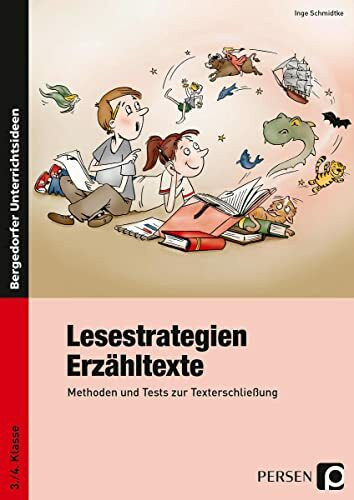 Lesestrategien: Erzähltexte: Methoden und Tests zur Texterschließung (3. und 4. Klasse): Methoden und Tests zur Texterschließung. 3./4. Klasse