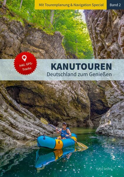 Kanutouren - Band 2: Deutschland zum Genießen, mit Tourenplanung & Navigation Special und GPS-Downloads (Kanutouren - Deutschland zum Genießen: Die Flussreiseführer)