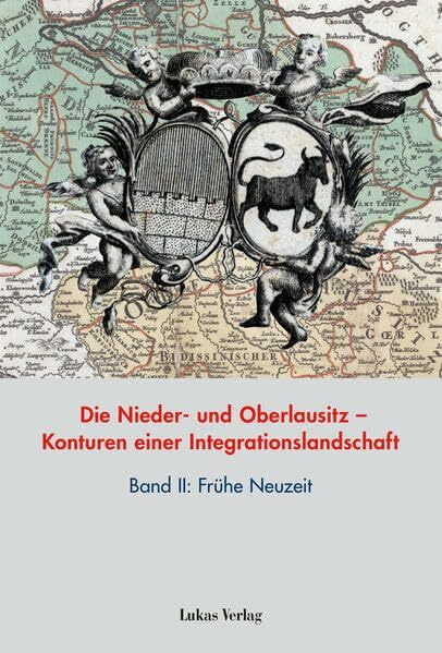 Die Nieder- und Oberlausitz – Konturen einer Integrationslandschaft, Bd. II: Frühe Neuzeit (Studien zur brandenburgischen und vergleichenden Landesgeschichte)