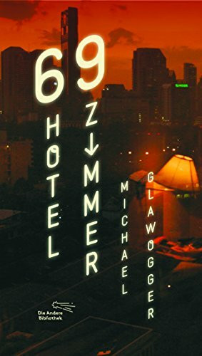 69 Hotelzimmer: Mit e. Nachw. v. Eva Menasse. Ausgezeichnet mit 'Die schönsten deutschen Bücher, Stiftung Buchkunst, Kategorie Allgemeine Literatur', 2015 (Die Andere Bibliothek)