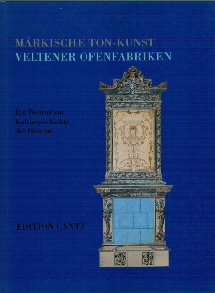 Veltener Ofenfabriken. Ein Beitrag zur Kulturgeschichte des Heizens, Bd 1