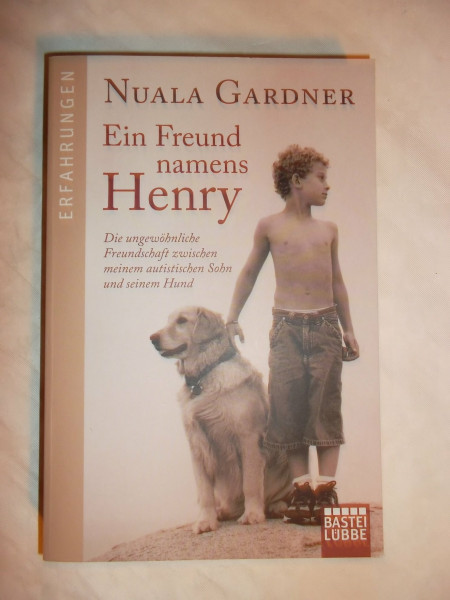 Ein Freund namens Henry: Die ungewöhnliche Freundschaft zwischen meinem autistischen Sohn und seinem Hund