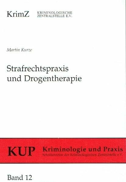 Strafrechtspraxis und Drogentherapie: Eine Implementationsstudie zu den Therapieregelungen des Betäubungsmittelrechts (Kriminologie und Praxis: Schriftenreihe der Kriminologischen Zentralstelle e.V.)