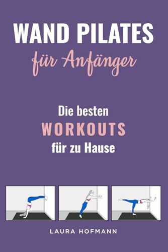 Wand Pilates für Anfänger: Die besten Workouts für zu Hause