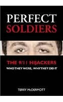 Perfect Soldiers: The 9/11 Hijackers - Who They Were, Why They Did It