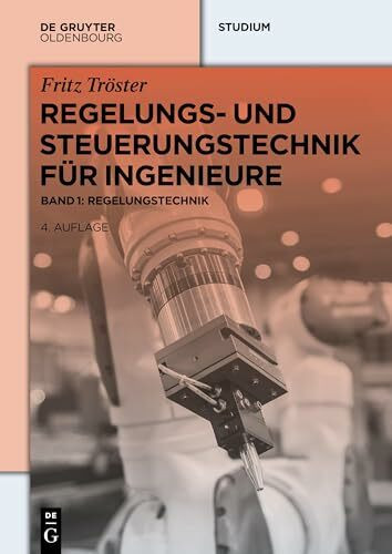 Regelungs- und Steuerungstechnik für Ingenieure: Band 1: Regelungstechnik (De Gruyter Studium, Band 1)