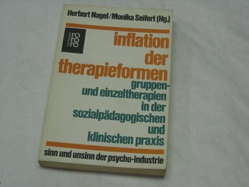 Inflation der Therapieformen. Gruppen- und Einzeltherapien in der sozialpädagogischen und klinischen Praxis. Sinn und Unsinn der Psycho-Industrie