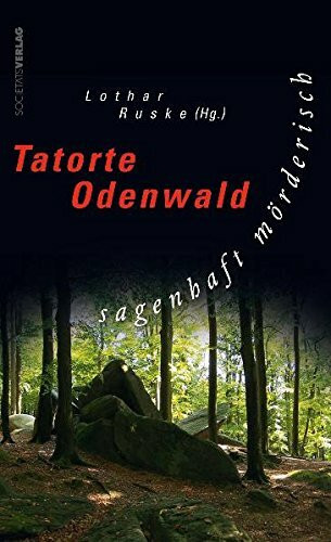 Tatorte Odenwald: Sagenhaft Mörderisch