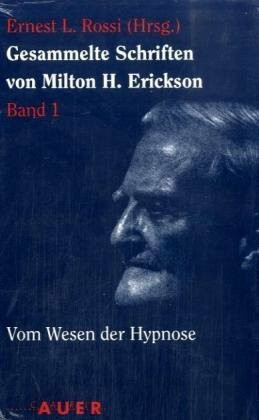 Gesammelte Schriften von Milton H. Erickson / Vom Wesen der Hypnose