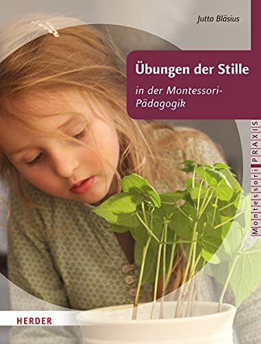 Übungen der Stille in der Montessori-Pädagogik: für Kinder von 2-6 Jahren (Montessori Praxis)
