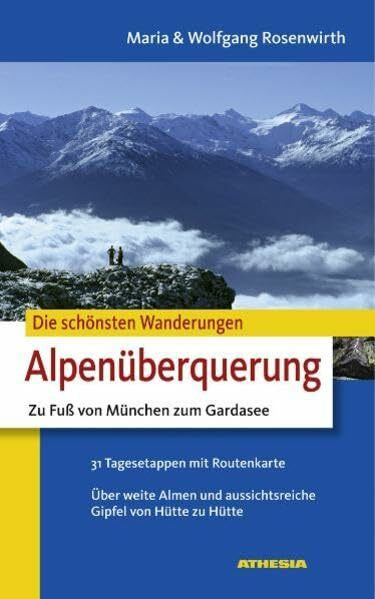 Die schönsten Wanderungen - Alpenüberquerung: Zu Fuß von München zum Gardasee