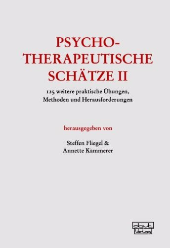 Psychotherapeutische Schätze II: 125 weitere praktische Übungen, Methoden und Herausforderungen