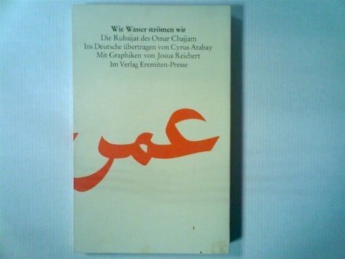 Wie Wasser strömen wir. Die Rubaijat des Omar Chajjam