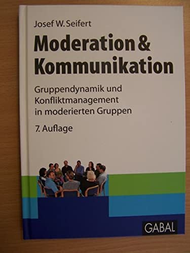 Moderation & Kommunikation: Gruppendynamik und Konfliktmanagement in moderierten Gruppen (Whitebooks)