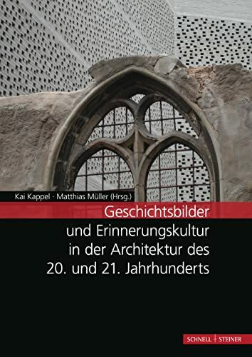 Geschichtsbilder und Erinnerungskultur in der Architektur des 20. und 21. Jahrhunderts: Tagungsband