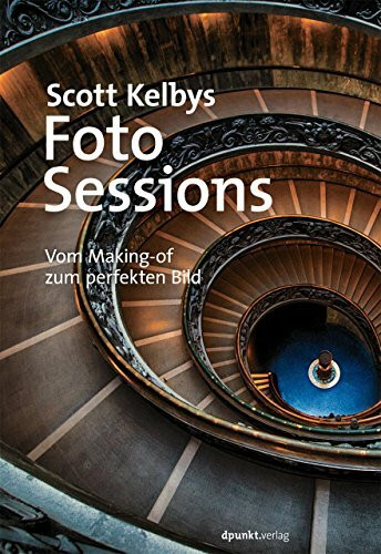 Scott Kelbys Foto-Sessions: Vom Making-of zum perfekten Bild