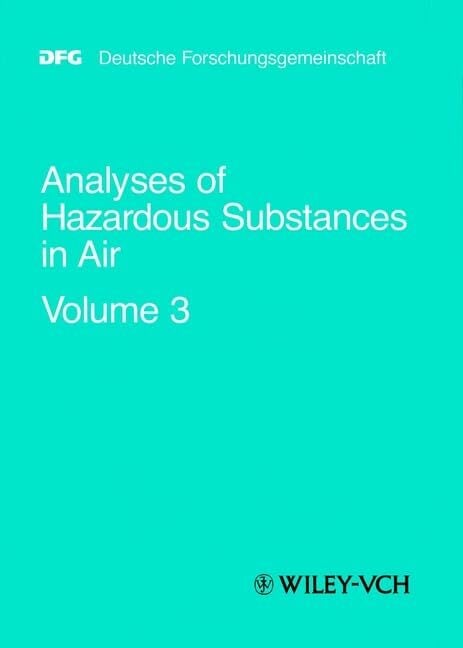 "The MAK-Collection for Occupational Health and Safety. Part III: Air Monitoring Methods (DFG). (was ""Analyses of Hazardous Substances in... "The MAK-Collection for Occupational Health and Safety. Part III: Air Monitoring Methods (DFG). (was ""Analyses of Hazardous Substances in Air"" until ... and Safety. Part III:... (DFG-Publikationen)