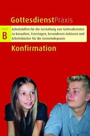 Konfirmation. Gottesdienste, Andachten, Predigten, liturgische Stücke und Anregungen