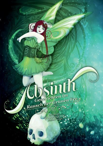 Absinth: Geschichten im Rausch der Grünen Fee