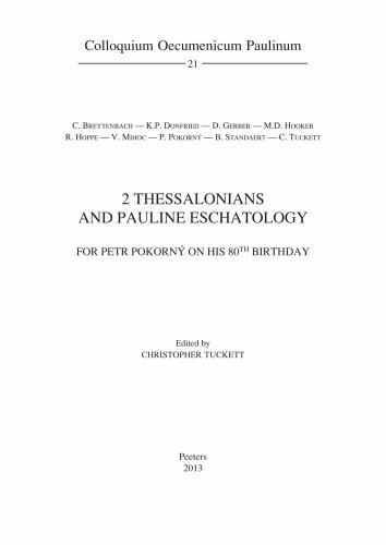 2 Thessalonians and Pauline Eschatology: For Petr Pokorny on His 80th Birthday (Colloquium Oecumenicum Paulinum, Band 21)