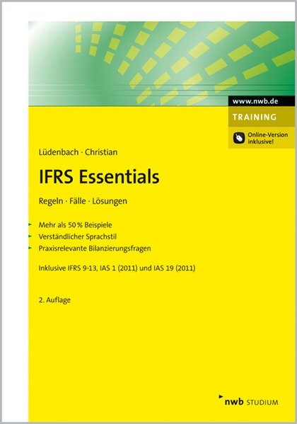IFRS Essentials Regeln, Fälle, Lösungen. Mehr als 50 % Beispiele. Verständlicher Sprachstil. Praxisr