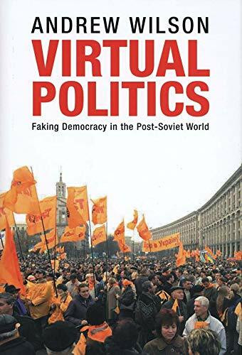 Virtual Politics: Faking Democracy In The Post-Soviet World