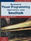 Developing Visual Programming Applications Using Smalltalk (Advances in Object Technology Series, 12)