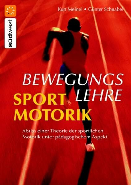 Bewegungslehre Sportmotorik: Abriss einer Theorie der sportlichen Motorik unter pädagogischem Aspekt