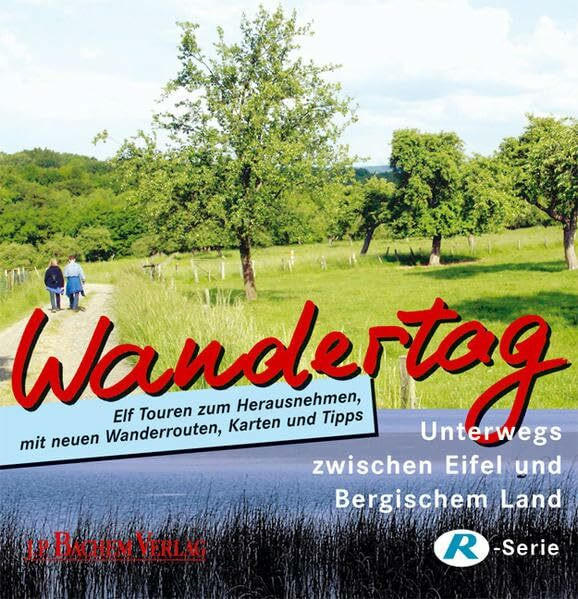 Wandertag 1 - Unterwegs im Bergischem Land und in der Eifel: Unterwegs zwischen Eifel und Bergischem Land. Elf Touren zum Herausnehmen, mit neuen Wanderrouten, Karten und Tipps