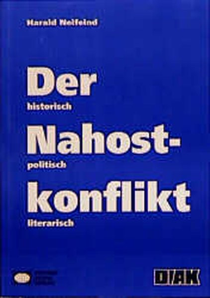 Der Nahostkonflikt - historisch, politisch, literarisch ((ALT) Schriftenreihe des Deutsch-Israelischen Arbeitskreises für Frieden im Nahen Osten e.V.)