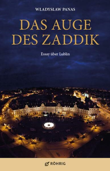 Das Auge des Zaddik: Essay über Lublin