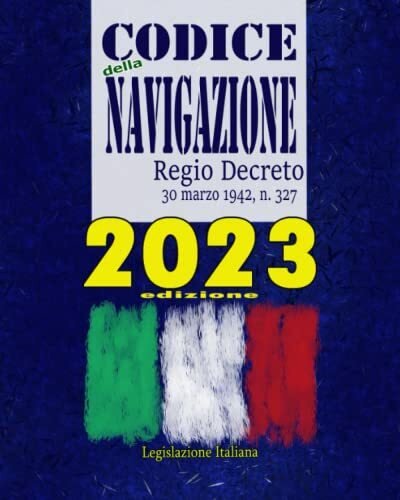 Codice della Navigazione - Regio Decreto 30 marzo 1942 , n. 327: Edizione 2023