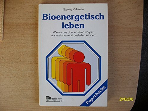 Bioenergetisch leben. Wie wir uns über unseren Körper wahrnehmen und gestalten können