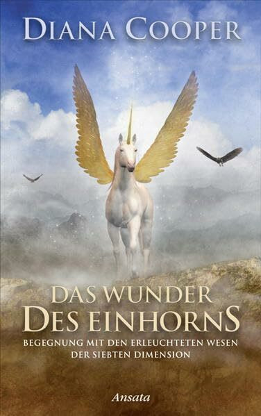 Das Wunder des Einhorns: Begegnung mit den erleuchteten Wesen der siebten Dimension