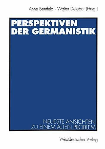 Perspektiven der Germanistik: Neueste Ansichten zu Einem Alten Problem