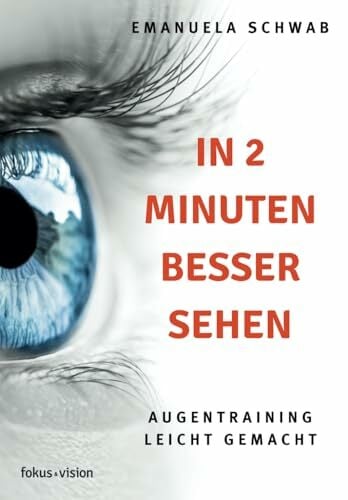 In 2 Minuten besser Sehen: Augentraining leicht gemacht In 2 Minuten besser Sehen: Augentraining leicht gemacht