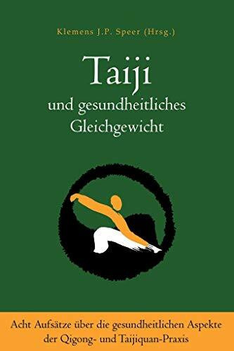 Taiji und gesundheitliches Gleichgewicht: Acht Aufsätze über die gesundheitlichen Aspekte der Qigong- und Taijiquan-Praxis