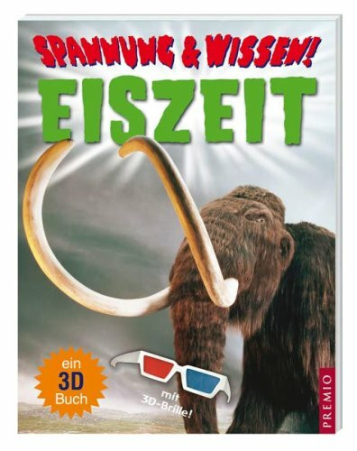 Spannung & Wissen: Eiszeit: Ein 3D-Buch mit 3D-Brille