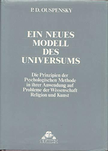 Ein neues Modell des Universums: Die Prinzipien der psychologischen Methode in ihrer Anwendung auf Probleme der Wissenschaft, Religion und Kunst