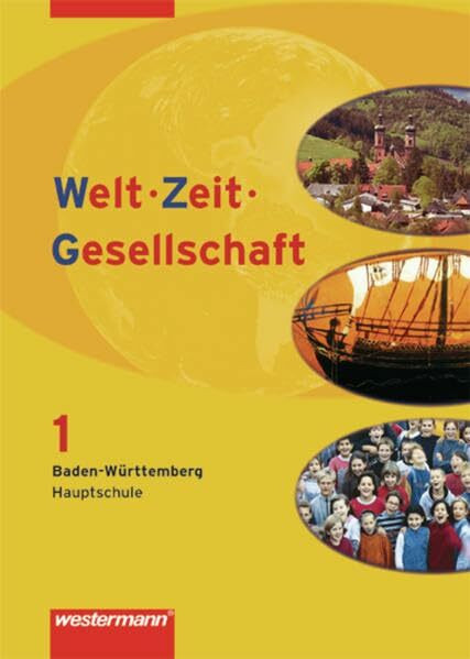 Welt - Zeit - Gesellschaft. Ausgabe für Hauptschulen in Baden-Württemberg: Welt - Zeit - Gesellschaft Ausgabe 2004 für Hauptschulen in Baden-Württemberg: Schülerband 1