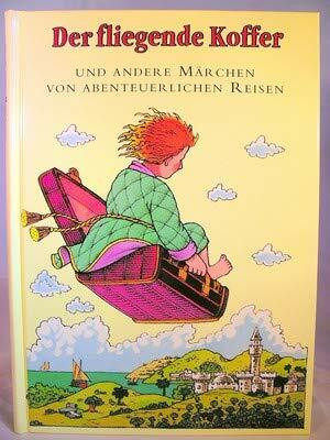 Der fliegende Koffer und andere Märchen von Abenteuerlichen Reisen