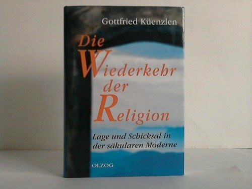 Die Wiederkehr der Religion: Lage und Schicksal in der säkularen Moderne