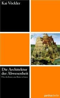 Die Architektur der Abwesenheit - Über die Kunst eine Ruine zu bauen