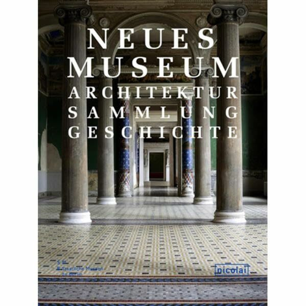 Neues Museum: Architektur. Sammlung. Geschichte