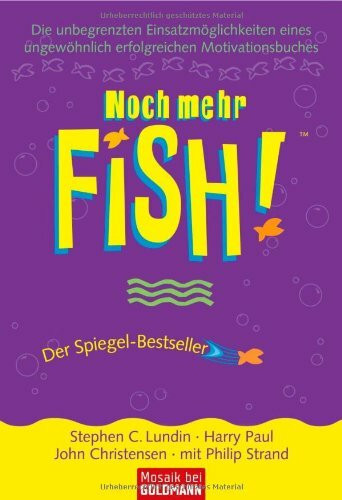 Noch mehr FISH!™: Die unbegrenzten Einsatzmöglichkeiten eines ungewöhnlich erfolgreichen Motivationsbuches