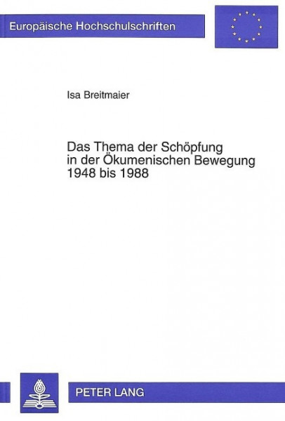 Das Thema der Schöpfung in der Ökumenischen Bewegung 1948 bis 1988